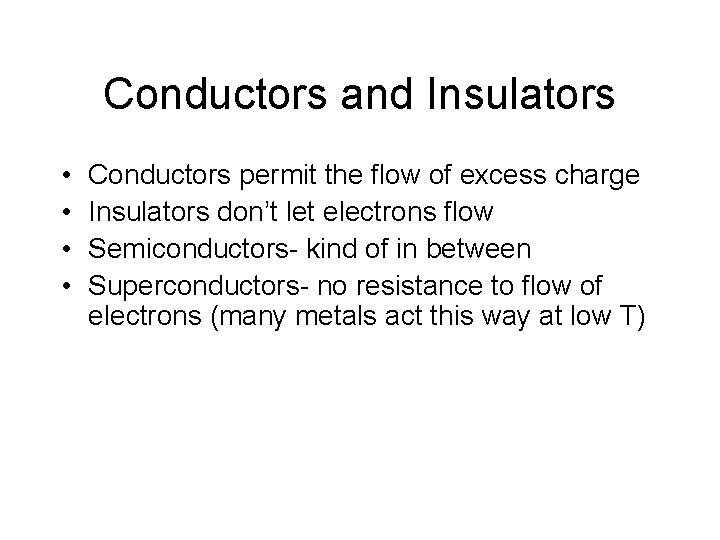 Conductors and Insulators • • Conductors permit the flow of excess charge Insulators don’t