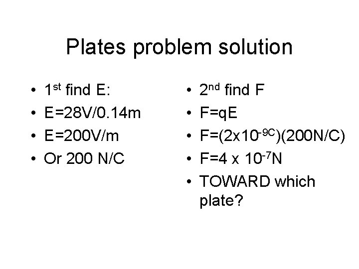 Plates problem solution • • 1 st find E: E=28 V/0. 14 m E=200