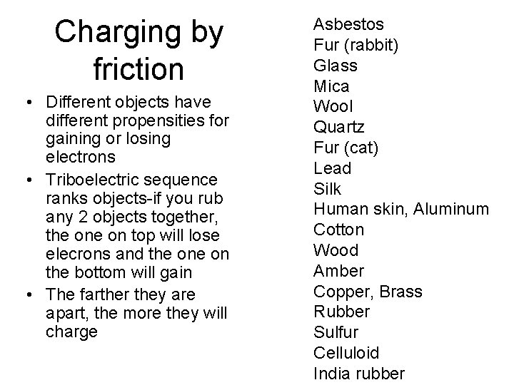 Charging by friction • Different objects have different propensities for gaining or losing electrons