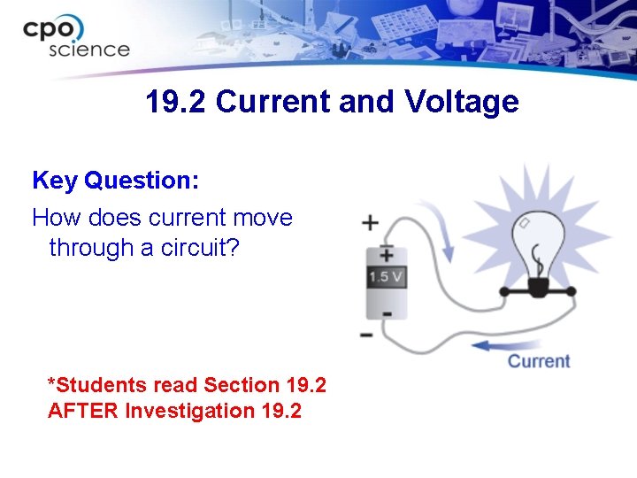 19. 2 Current and Voltage Key Question: How does current move through a circuit?