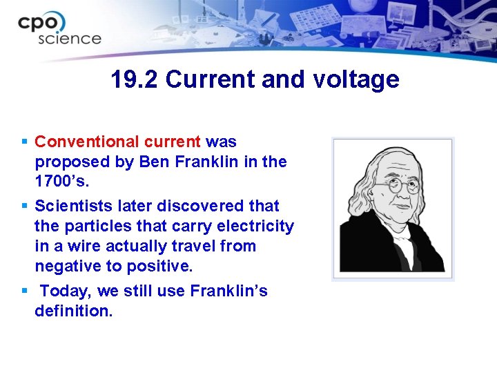 19. 2 Current and voltage § Conventional current was proposed by Ben Franklin in