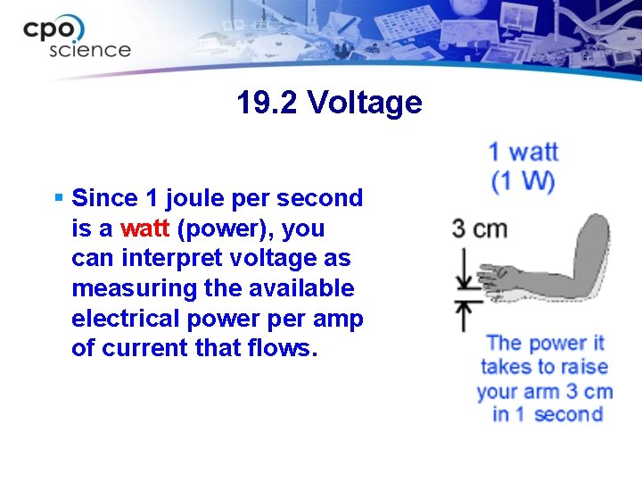 19. 2 Voltage § Since 1 joule per second is a watt (power), you