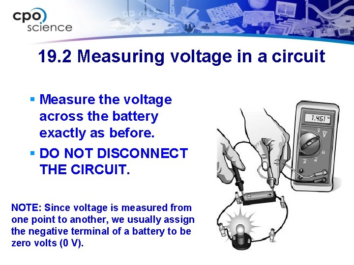 19. 2 Measuring voltage in a circuit § Measure the voltage across the battery
