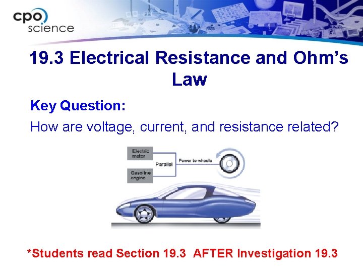 19. 3 Electrical Resistance and Ohm’s Law Key Question: How are voltage, current, and