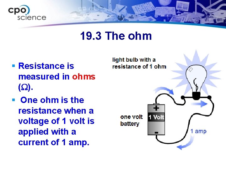 19. 3 The ohm § Resistance is measured in ohms (W). § One ohm