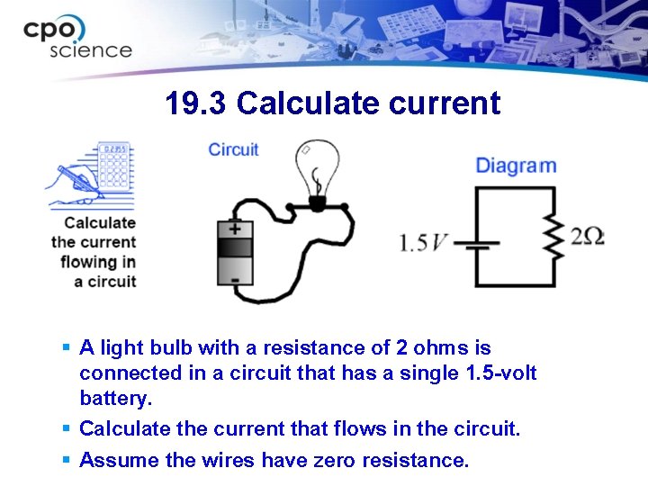 19. 3 Calculate current § A light bulb with a resistance of 2 ohms 19. 3 Calculate current § A light bulb with a resistance of 2 ohms