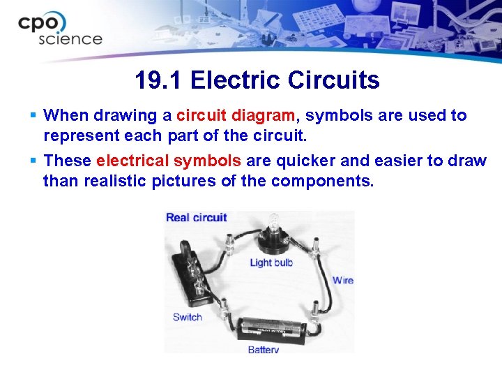 19. 1 Electric Circuits § When drawing a circuit diagram, symbols are used to