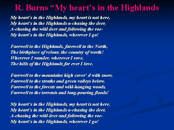 R. Burns “My heart’s in the Highlands, my heart is not here, My heart’s