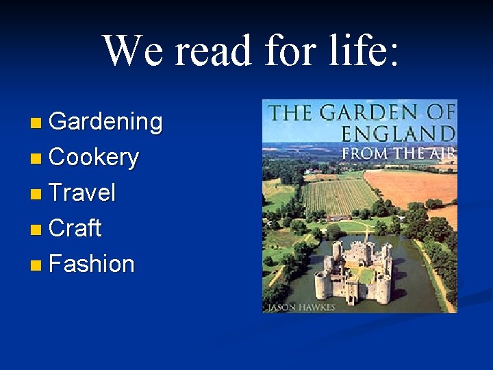 We read for life: n Gardening n Cookery n Travel n Craft n Fashion