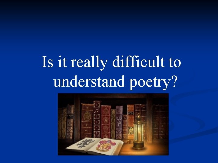 Is it really difficult to understand poetry? 