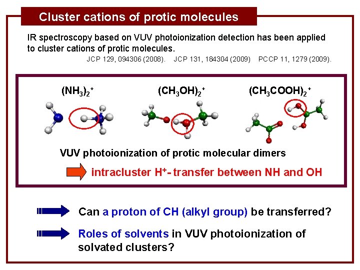 Cluster cations of protic molecules IR spectroscopy based on VUV photoionization detection has been