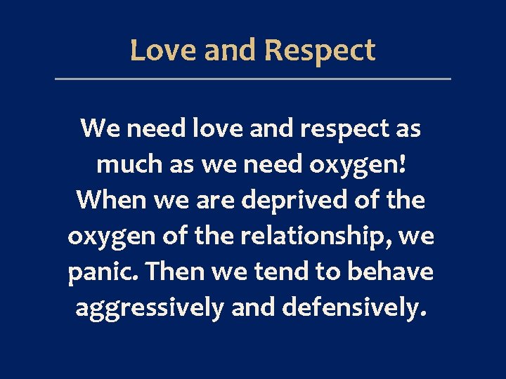 Love and Respect We need love and respect as much as we need oxygen!
