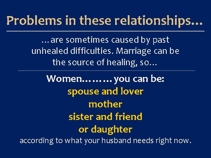 Problems in these relationships… …are sometimes caused by past unhealed difficulties. Marriage can be