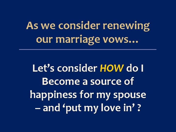 As we consider renewing our marriage vows… Let’s consider HOW do I Become a