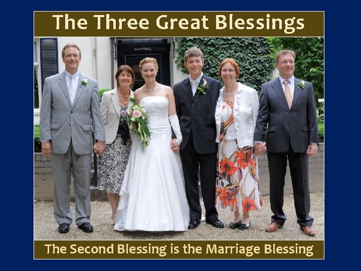 The Three Great Blessings The Second Blessing is the Marriage Blessing 