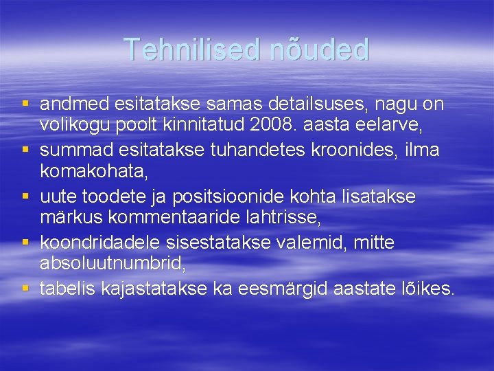 Tehnilised nõuded § andmed esitatakse samas detailsuses, nagu on volikogu poolt kinnitatud 2008. aasta