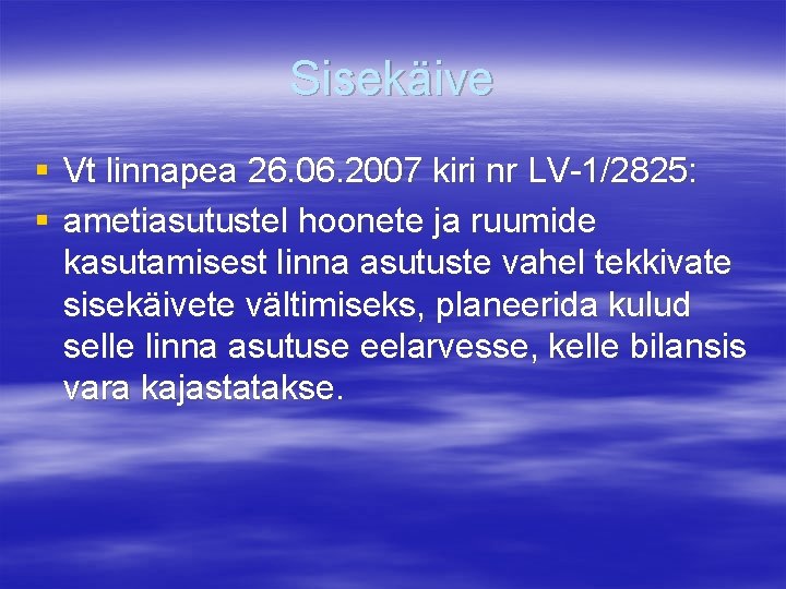 Sisekäive § Vt linnapea 26. 06. 2007 kiri nr LV-1/2825: § ametiasutustel hoonete ja