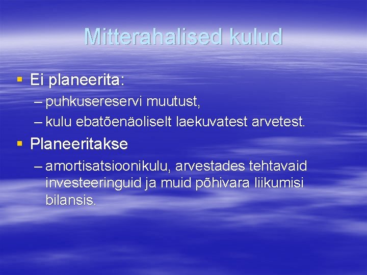 Mitterahalised kulud § Ei planeerita: – puhkusereservi muutust, – kulu ebatõenäoliselt laekuvatest arvetest. §