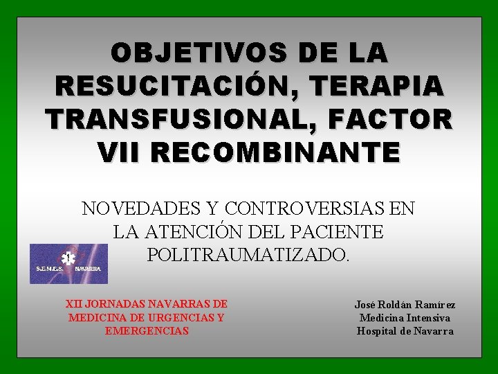 OBJETIVOS DE LA RESUCITACIÓN, TERAPIA TRANSFUSIONAL, FACTOR VII RECOMBINANTE NOVEDADES Y CONTROVERSIAS EN LA
