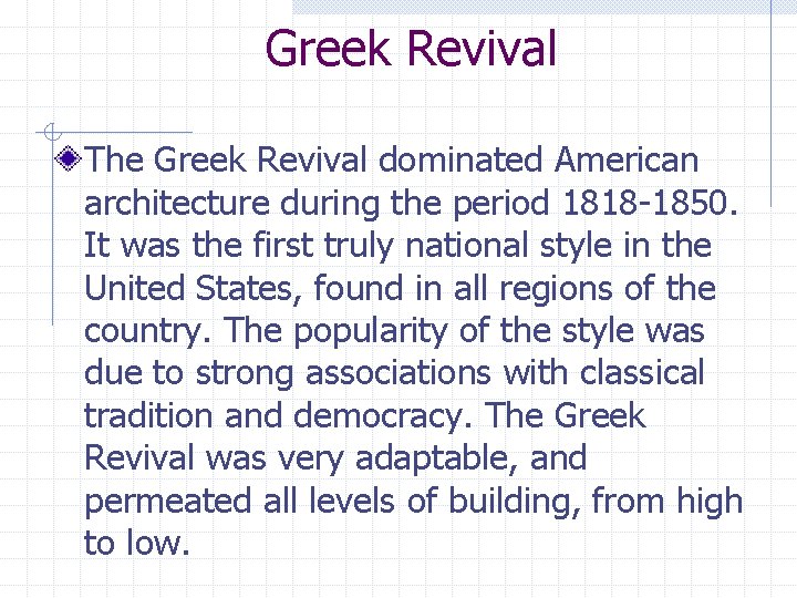 Greek Revival The Greek Revival dominated American architecture during the period 1818 -1850. It