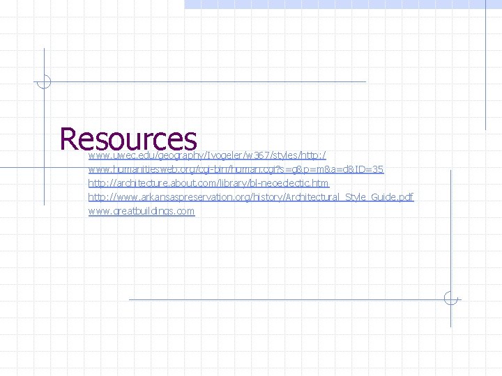 Resources www. uwec. edu/geography/Ivogeler/w 367/styles/http: / www. humanitiesweb. org/cgi-bin/human. cgi? s=g&p=m&a=d&ID=35 http: //architecture. about.