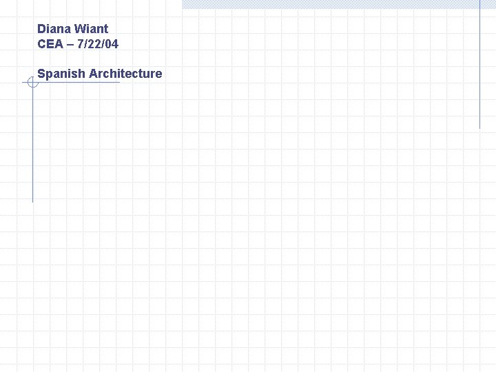 Diana Wiant CEA – 7/22/04 Spanish Architecture 