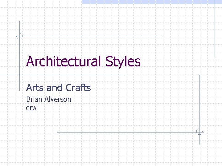 Architectural Styles Arts and Crafts Brian Alverson CEA 