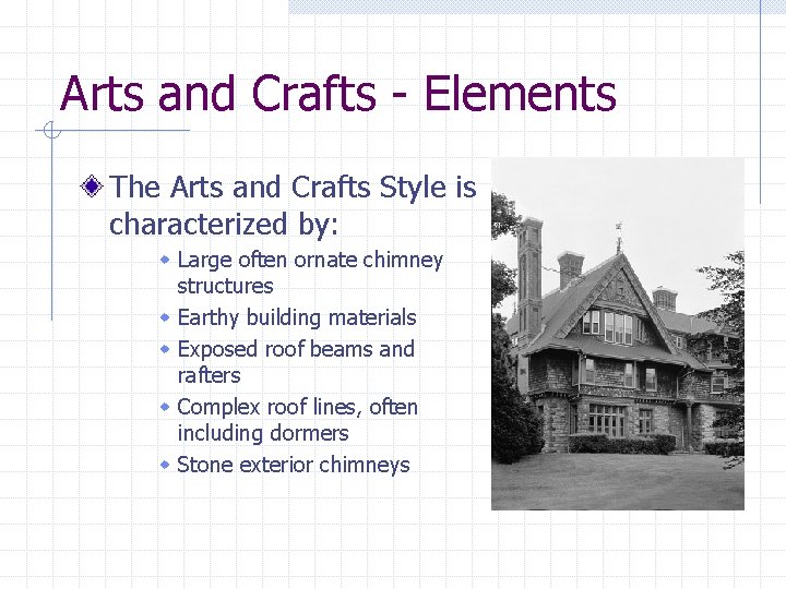 Arts and Crafts - Elements The Arts and Crafts Style is characterized by: w