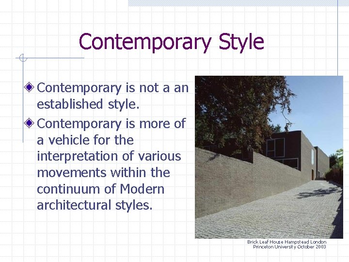 Contemporary Style Contemporary is not a an established style. Contemporary is more of a