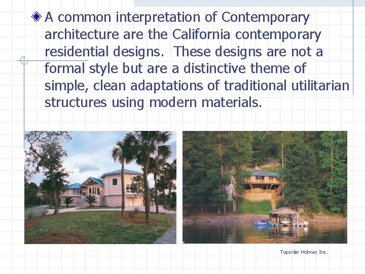 A common interpretation of Contemporary architecture are the California contemporary residential designs. These designs