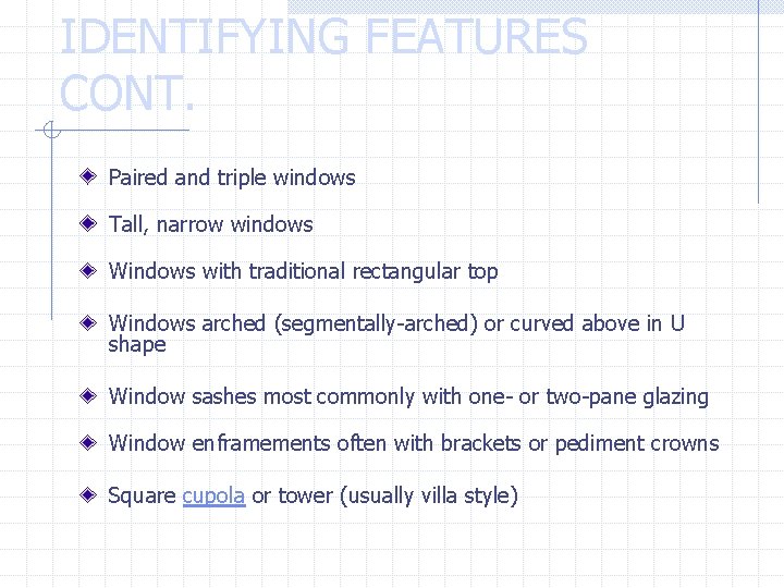 IDENTIFYING FEATURES CONT. Paired and triple windows Tall, narrow windows Windows with traditional rectangular