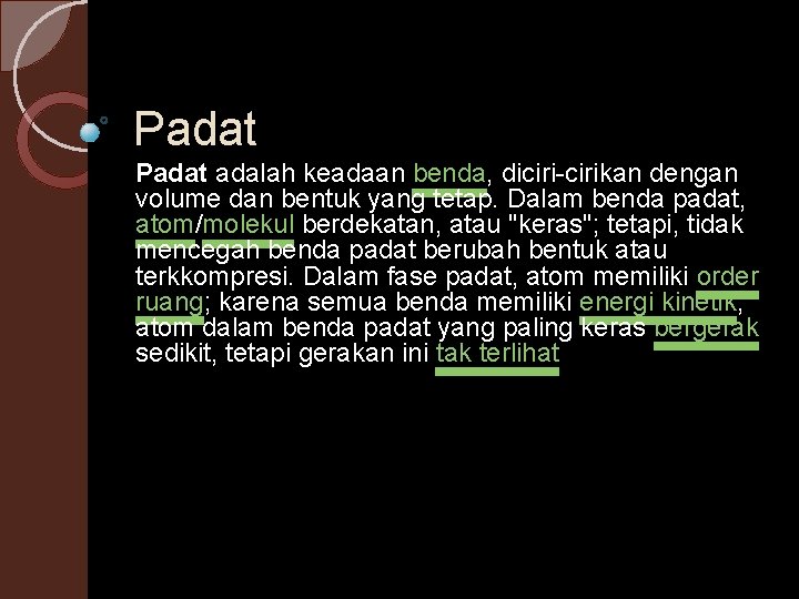 Padat adalah keadaan benda, diciri-cirikan dengan volume dan bentuk yang tetap. Dalam benda padat,