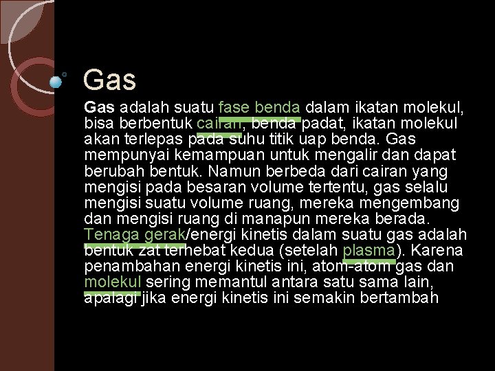 Gas adalah suatu fase benda dalam ikatan molekul, bisa berbentuk cairan, benda padat, ikatan