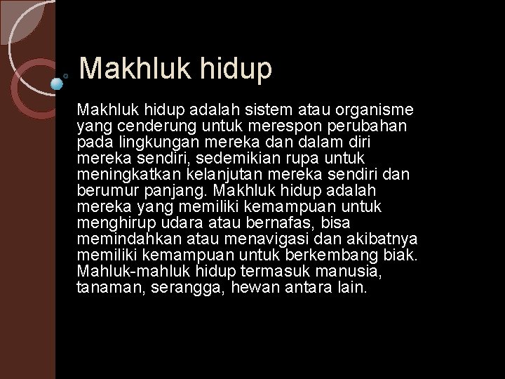 Makhluk hidup adalah sistem atau organisme yang cenderung untuk merespon perubahan pada lingkungan mereka