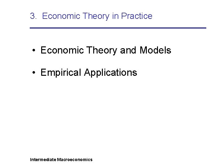 3. Economic Theory in Practice • Economic Theory and Models • Empirical Applications Intermediate