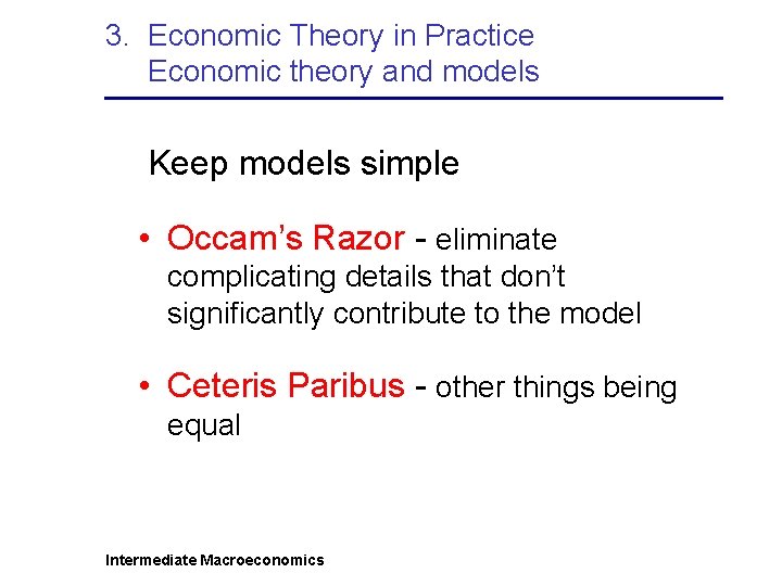 3. Economic Theory in Practice Economic theory and models Keep models simple • Occam’s