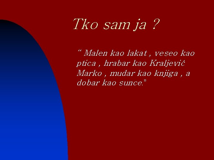 Tko sam ja ? n “ Malen kao lakat , veseo kao ptica ,