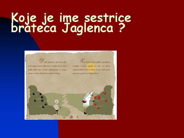 Koje je ime sestrice brateca Jaglenca ? 