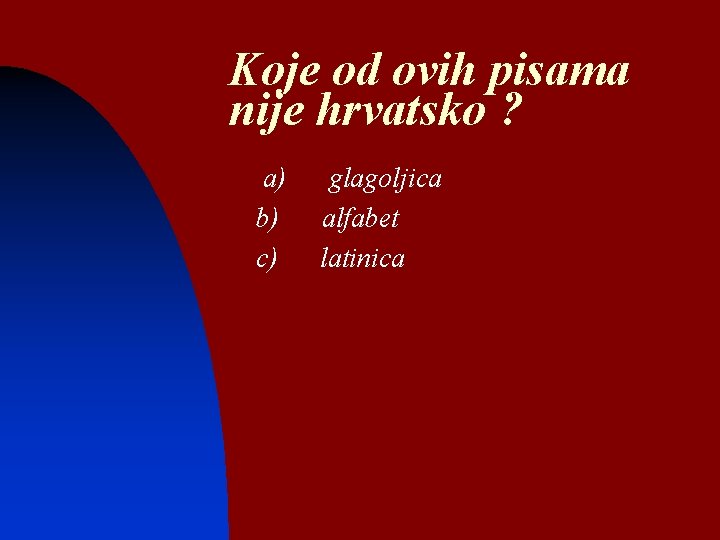 Koje od ovih pisama nije hrvatsko ? n n n a) b) c) glagoljica
