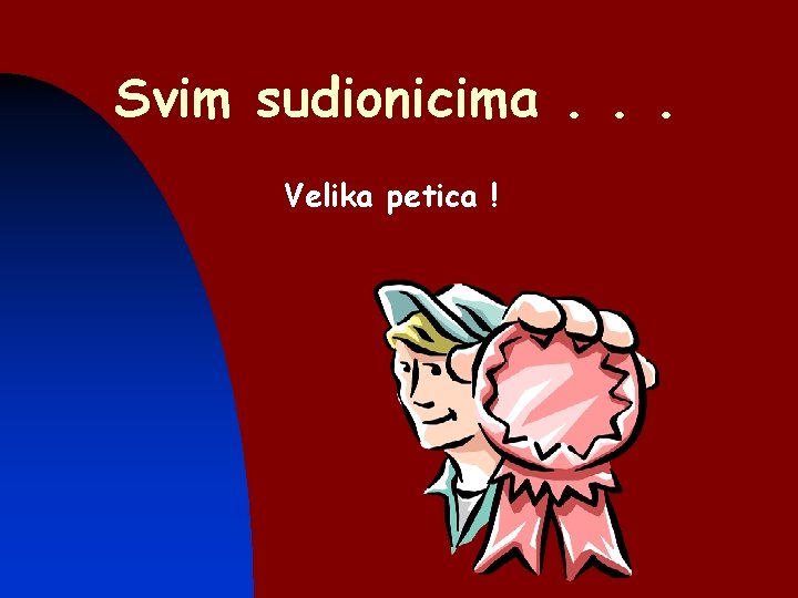 Svim sudionicima. . . n Velika petica ! 