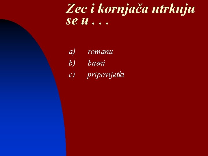 Zec i kornjača utrkuju se u. . . n n n a) b) c)