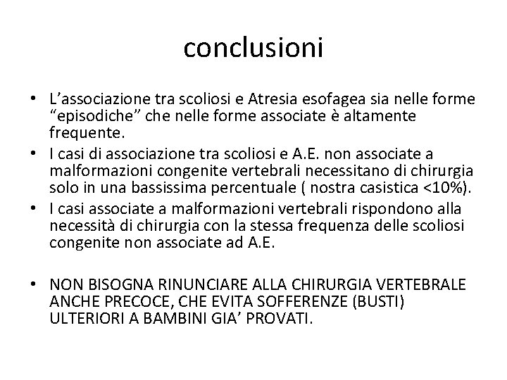 conclusioni • L’associazione tra scoliosi e Atresia esofagea sia nelle forme “episodiche” che nelle