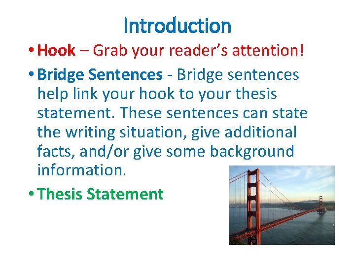 Introduction • Hook – Grab your reader’s attention! • Bridge Sentences - Bridge sentences Introduction • Hook – Grab your reader’s attention! • Bridge Sentences - Bridge sentences