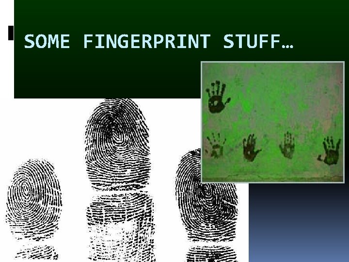 SOME FINGERPRINT STUFF… 