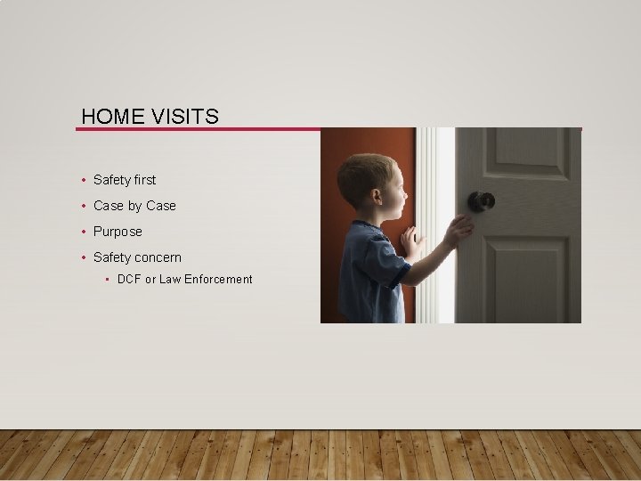 HOME VISITS • Safety first • Case by Case • Purpose • Safety concern