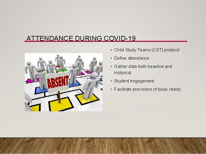ATTENDANCE DURING COVID-19 • Child Study Teams (CST) protocol • Define attendance • Gather ATTENDANCE DURING COVID-19 • Child Study Teams (CST) protocol • Define attendance • Gather