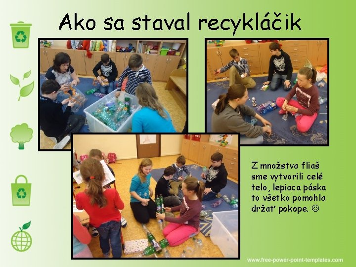 Ako sa staval recykláčik Z množstva fliaš sme vytvorili celé telo, lepiaca páska to