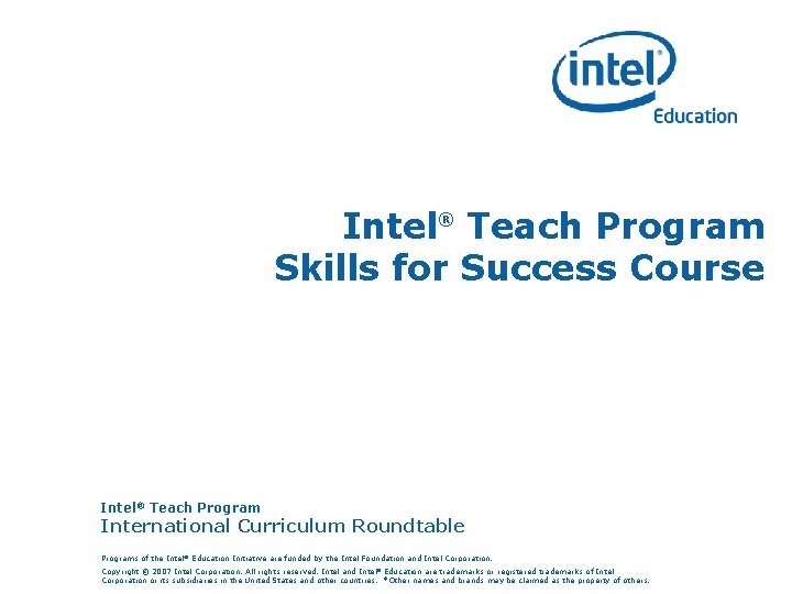 Intel® Teach Program Skills for Success Course Intel® Teach Program International Curriculum Roundtable Programs