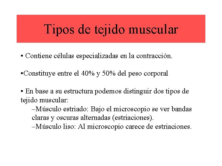 Tipos de tejido muscular • Contiene células especializadas en la contracción. • Constituye entre
