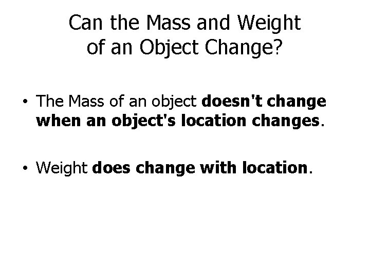Can the Mass and Weight of an Object Change? • The Mass of an